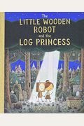 The Little Wooden Robot And The Log Princess