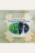 A Day in the Life of a Colonial Indigo Planter (Library of Living and Working in Colonial Times)