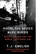 Where The Bodies Were Buried: Whitey Bulger And The World That Made Him