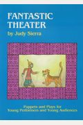 Fantastic Theater: Puppets And Plays For Young Performers And Young Audiences