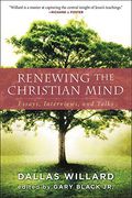 Renewing The Christian Mind: Essays, Interviews, And Talks