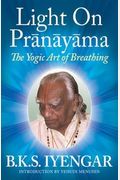 Light On Pranayama: The Yogic Art Of Breathing