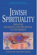 Jewish Spirituality: From The Sixteenth-Century Revival To The Present