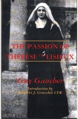 The Passion Of Therese Of Lisieux The Passion Of Therese Of Lisieux