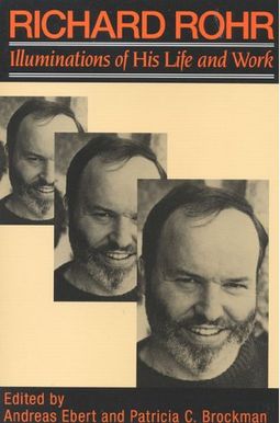 Richard Rohr: Illuminations Of His Life & Wor Richard Rohr: Illuminations Of His Life & Wor