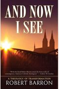 And Now I See . . .: A Theology Of Transformation
