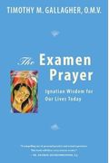 The Examen Prayer: Ignatian Wisdom For Our Lives Today