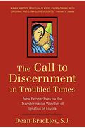 The Call To Discernment In Troubled Times: New Perspectives On The Transformative Wisdom Of Ignatius Of Loyola