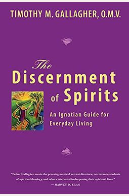 The Discernment Of Spirits: An Ignatian Guide For Everyday Living The Discernment Of Spirits: An Ignatian Guide For Everyday Living