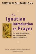An Ignatian Introduction To Prayer: Scriptural Reflections According To The Spiritual Exercises