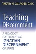 Teaching Discernment: A Pedagogy For Presenting Ignatian Discernment Of Spirits
