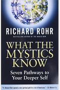 What The Mystics Know: Seven Pathways To Your Deeper Self