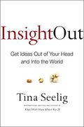 Insight Out: Get Ideas Out Of Your Head And Into The World