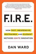 Fire: Inexpensive, Restrained, And Elegant Methods Ignite Innovation