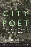 City Poet: The Life And Times Of Frank O'hara