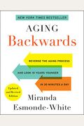 Aging Backwards: Updated And Revised Edition: Reverse The Aging Process And Look 10 Years Younger In 30 Minutes A Day