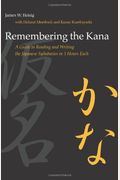 Remembering The Kana: A Guide To Reading And Writing The Japanese Syllabaries In 3 Hours Each