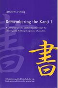 Remembering The Kanji, Vol. 1: A Complete Course On How Not To Forget The Meaning And Writing Of Japanese Characters