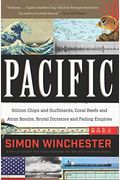 Pacific: Silicon Chips And Surfboards, Coral Reefs And Atom Bombs, Brutal Dictators, Fading Empires, And The Coming Collision O
