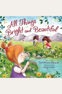 All Things Bright And Beautiful All Things Bright And Beautiful