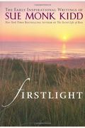 Firstlight: The Early Inspirational Writings Of Sue Monk Kidd