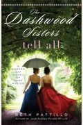 The Dashwood Sisters Tell All: A Modern-Day Novel Of Jane Austen
