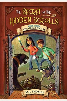 The Secret of the Hidden Scrolls: The Great Escape, Book 3 The Secret of the Hidden Scrolls: The Great Escape, Book 3