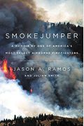 Smokejumper: A Memoir By One Of America's Most Select Airborne Firefighters