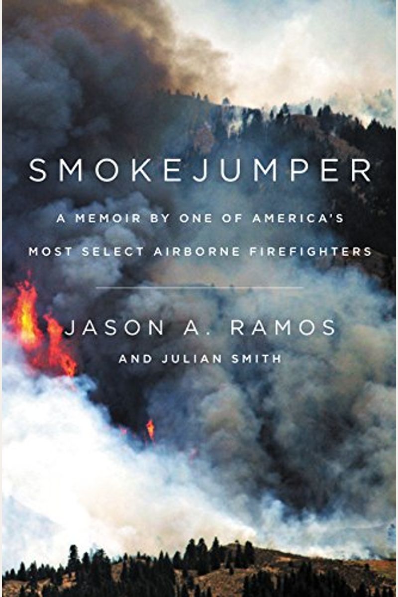 Buy Smokejumper A Memoir By One Of America's Most Select Airborne