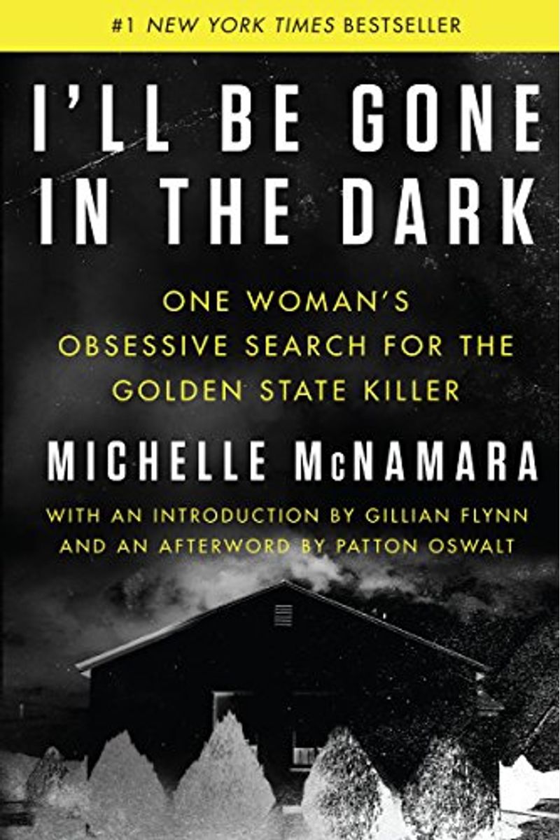 I'll Be Gone In The Dark: One Woman's Obsessive Search For The Golden State Killer