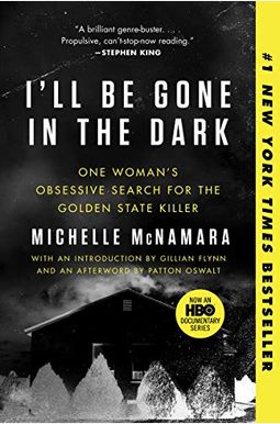 I'll Be Gone In The Dark: One Woman's Obsessive Search For The Golden State Killer I'll Be Gone In The Dark: One Woman's Obsessive Search For The Golden State Killer