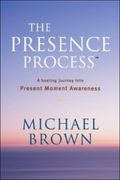 The Presence Process: A Healing Journey Into Present Moment Awareness (v. 1)