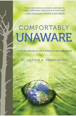 Comfortably Unaware: What We Choose To Eat Is Killing Us And Our Planet Comfortably Unaware: What We Choose To Eat Is Killing Us And Our Planet