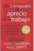Los 5 Lenguajes Del Aprecio En El Trabajo: CóMo Motivar Al Personal Para Mejorar Su Empresa = The 5 Languages Of Appreciation In The Workplace