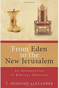 From Eden To The New Jerusalem: An Introduction To Biblical Theology