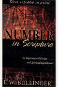 Number In Scripture: Its Supernatural Design And Spiritual Significance