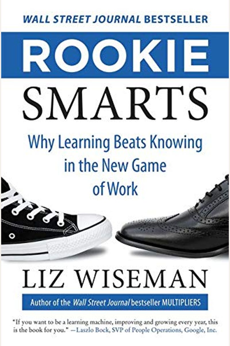 Rookie Smarts: Why Learning Beats Knowing in the New Game of Work