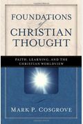 Foundations Of Christian Thought: Faith, Learning, And The Christian Worldview