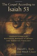 The Gospel According To Isaiah 53: Encountering The Suffering Servant In Jewish And Christian Theology