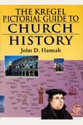 The Kregel Pictorial Guide To Church History: An Overview Of Church History