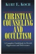 Christian Counseling And Occultism: A Complete Guidebook To Occult Oppression And Deliverance