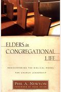 Elders In Congregational Life: Rediscovering The Biblical Model For Church Leadership