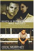 When A Man You Love Was Abused: A Woman's Guide To Helping Him Overcome Childhood Sexual Molestation