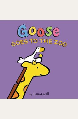 Goose Goes To The Zoo Goose Goes To The Zoo