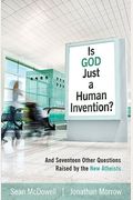 Is God Just A Human Invention?: And Seventeen Other Questions Raised By The New Atheists