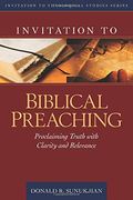 Invitation To Biblical Preaching: Proclaiming Truth With Clarity And Relevance