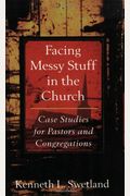 Facing Messy Stuff In The Church: Case Studies For Pastors And Congregations
