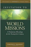 Invitation To World Missions: A Trinitarian Missiology For The Twenty-First Century