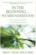 In The Beginning... We Misunderstood: Interpreting Genesis 1 In Its Original Context