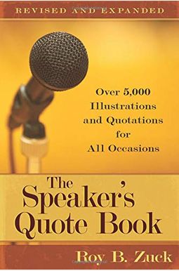 The Speaker's Quote Book: Over 5,000 Illustrations And Quotations For All Occasions The Speaker's Quote Book: Over 5,000 Illustrations And Quotations For All Occasions